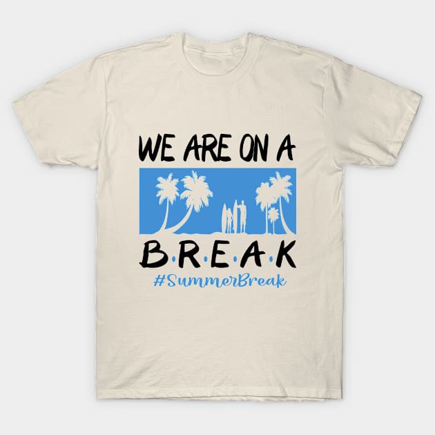We Are On A Break Glasses Summer Break Viwe Groovy Summer Teacher T-Shirt by SILVER01